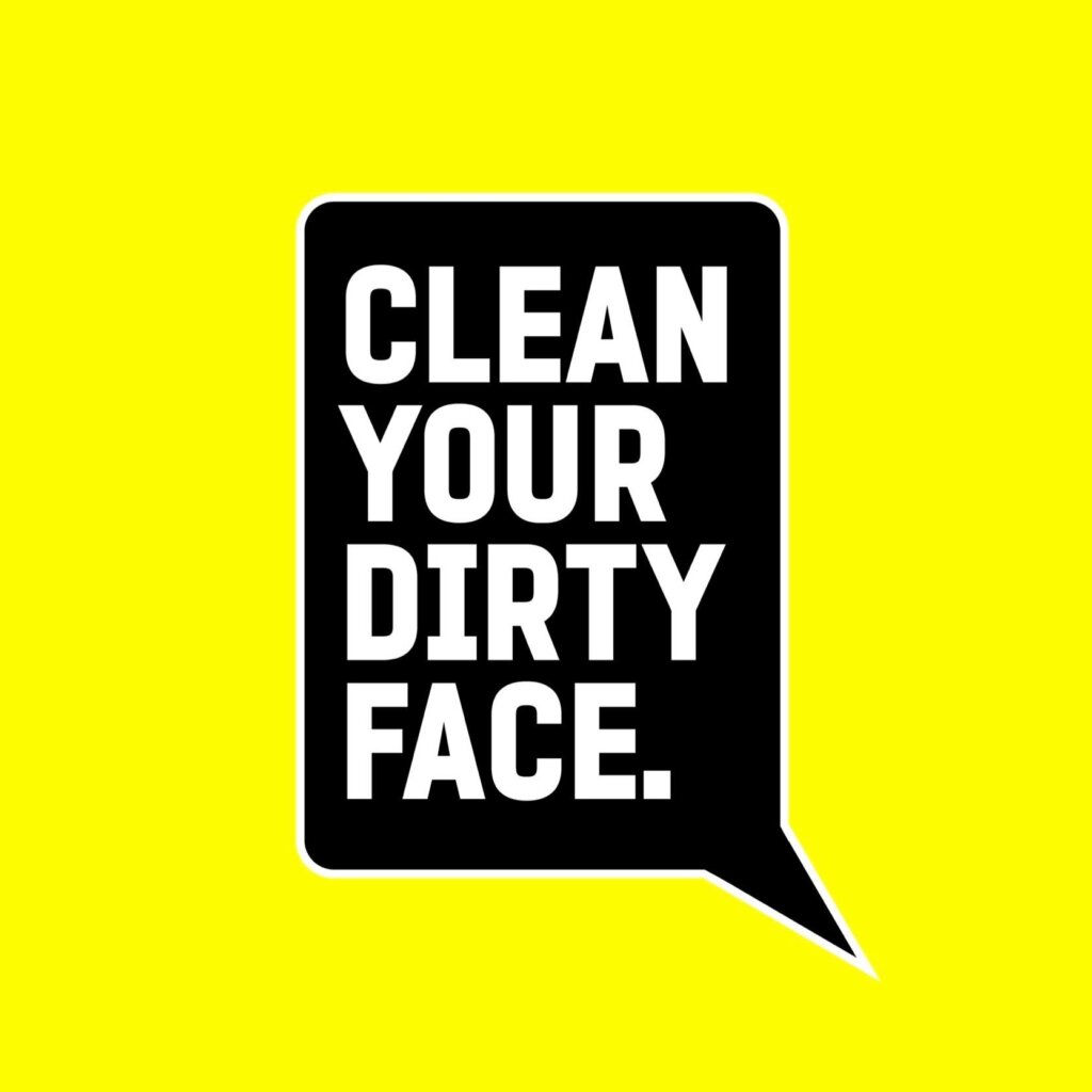 Clean Your Dirty Face