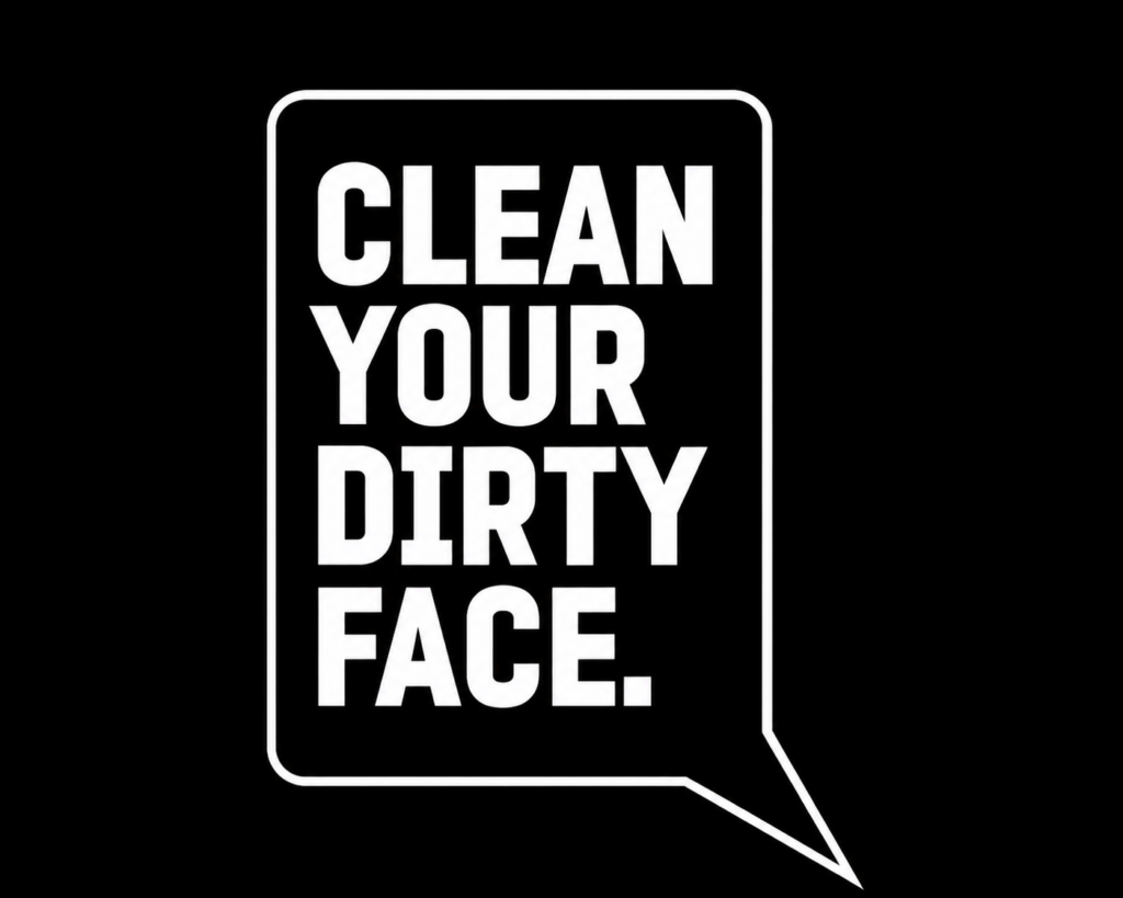 Clean Your Dirty Face Poster